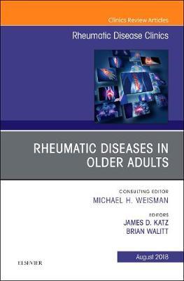 Rheumatic Diseases in Older Adults, An Issue of Rheumatic Disease Clinics of North America: Volume 44-3 on Hardback by James D. Katz