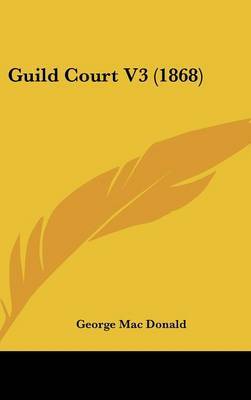 Guild Court V3 (1868) on Hardback by George Mac Donald