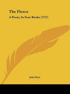 The Fleece: A Poem, In Four Books (1757) on Paperback by John Dyer