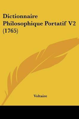 Dictionnaire Philosophique Portatif V2 (1765) on Paperback by Voltaire