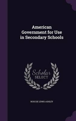 American Government for Use in Secondary Schools by Roscoe Lewis Ashley image