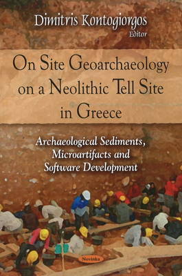 On Site Geoarchaeology on a Neolithic Tell Site in Greece by Dimitris Kontogiorgos