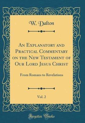 An Explanatory and Practical Commentary on the New Testament of Our Lord Jesus Christ, Vol. 2 by W. Dalton image