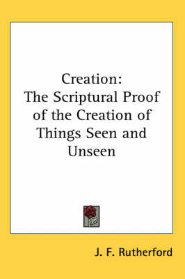 Creation: The Scriptural Proof of the Creation of Things Seen and Unseen by J.F. Rutherford image