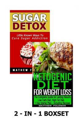 Sugar Detox: Ketogenic Diet for Weight Loss: 2 - In - 1 Boxset by Matthew Foleman image