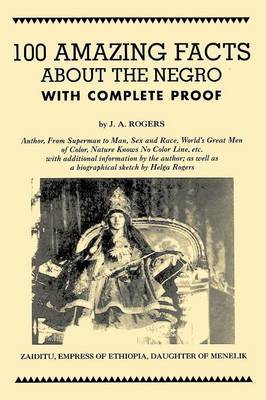100 Amazing Facts about the Negro with Complete Proof by J.A. Rogers image