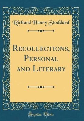 Recollections, Personal and Literary (Classic Reprint) by Richard Henry Stoddard image