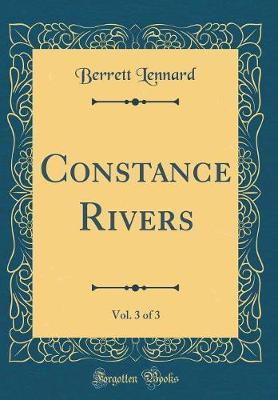 Constance Rivers, Vol. 3 of 3 (Classic Reprint) by Berrett Lennard image