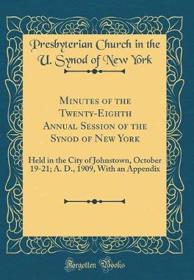 Minutes of the Twenty-Eighth Annual Session of the Synod of New York by Presbyterian Church in the U Syno York image