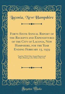 Forty-Sixth Annual Report of the Receipts and Expenditures of the City of Laconia, New Hampshire, for the Year Ending February 15, 1939 by Laconia New Hampshire image