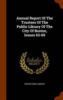 Annual Report of the Trustees of the Public Library of the City of Boston, Issues 63-69 image