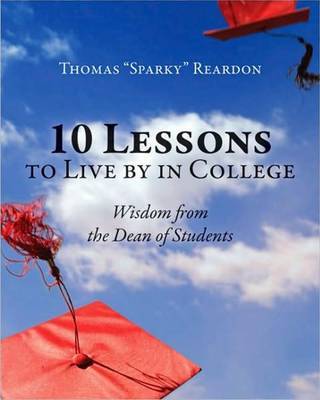 10 Lessons to Live by in College on Hardback by Thomas Sparky Reardon