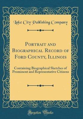 Portrait and Biographical Record of Ford County, Illinois by Lake City Publishing Company image
