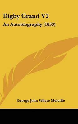 Digby Grand V2: An Autobiography (1853) on Hardback by George John Whyte Melville