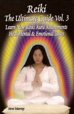 Reiki -- The Ultimate Guide, Volume 3 by Steve Murray image