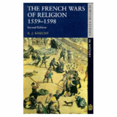 The French Wars of Religion 1559-1598 by R.J. Knecht image