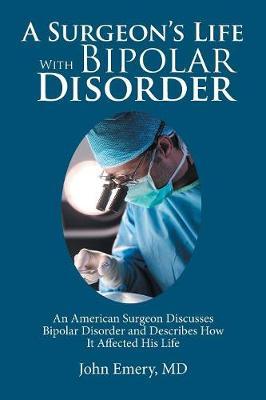 A Surgeon's Life with Bipolar Disorder by John a Emery MD image
