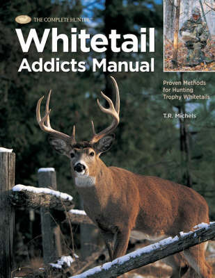 The Complete Hunter Whitetail Addicts Manual by T.R. Michels image
