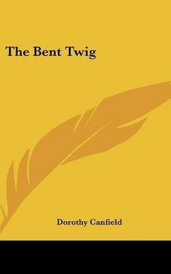 The Bent Twig on Hardback by Dorothy Canfield