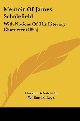 Memoir Of James Scholefield: With Notices Of His Literary Character (1855) by Harriet Scholefield image