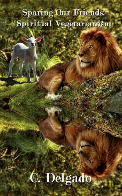 Sparing Our Friends: Spiritual Vegetarianism by Cuauhtemoc Delgado image