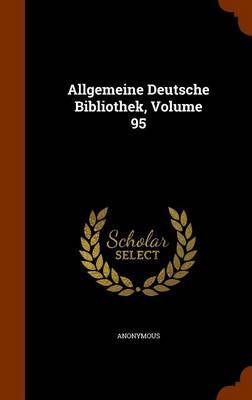 Allgemeine Deutsche Bibliothek, Volume 95 by * Anonymous image