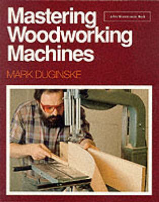 Mastering Woodworking Machines by Mark Duginske image