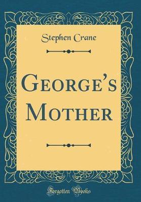 George's Mother (Classic Reprint) by Stephen Crane image