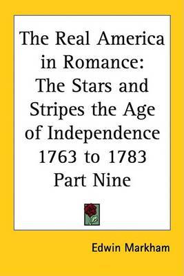 The Real America in Romance: The Stars and Stripes the Age of Independence 1763 to 1783 Part Nine by Edwin Markham image