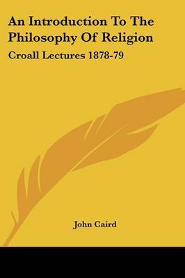 An Introduction to the Philosophy of Religion: Croall Lectures 1878-79 by John Caird image