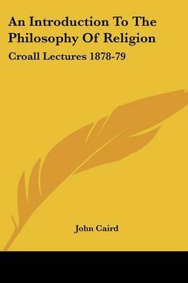 An Introduction to the Philosophy of Religion: Croall Lectures 1878-79 on Paperback by John Caird