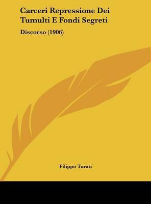 Carceri Repressione Dei Tumulti E Fondi Segreti: Discorso (1906) by Filippo Turati image