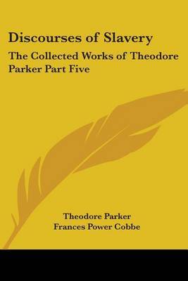 Discourses of Slavery: The Collected Works of Theodore Parker Part Five by Theodore Parker ) image