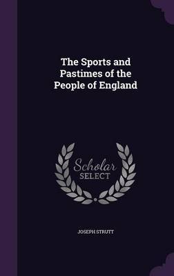 The Sports and Pastimes of the People of England by Joseph Strutt image