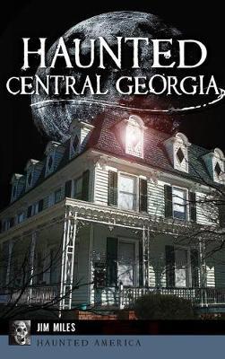 Haunted Central Georgia by Jim Miles image