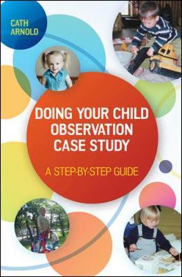Doing Your Child Observation Case Study: A Step-by-Step Guide by Cath Arnold image