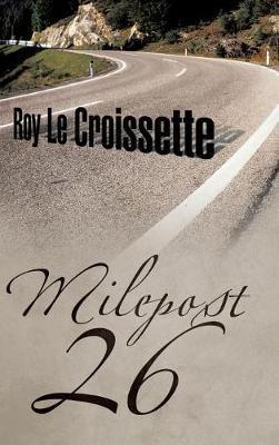 Milepost 26 on Hardback by Roy Le Croissette