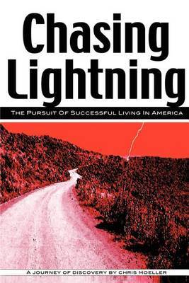 Chasing Lightning: The Pursuit of Successful Living in America by Chris Moeller image