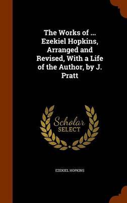 The Works of ... Ezekiel Hopkins, Arranged and Revised, with a Life of the Author, by J. Pratt by Ezekiel Hopkins image