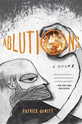 Ablutions: Notes for a Novel by Patrick deWitt image