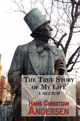 The True Story of My Life - A Sketch. a Story Teller's Autobiography by Hans Christian Andersen image