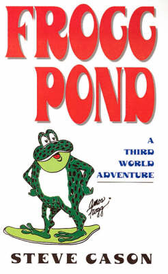 Frogg Pond: A Third World Adventure by Steve Cason image