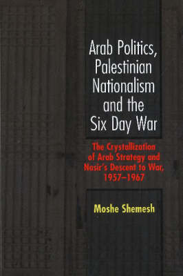 Arab Politics, Palestinian Nationalism and the Six Day War by Moshe Shemesh image