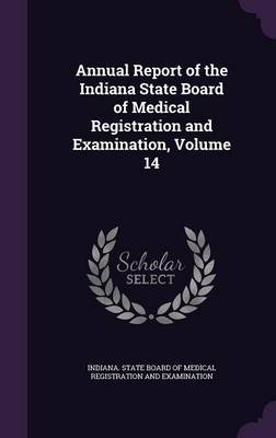 Annual Report of the Indiana State Board of Medical Registration and Examination, Volume 14 image