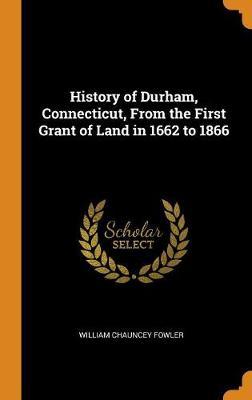 History of Durham, Connecticut, from the First Grant of Land in 1662 to 1866 image