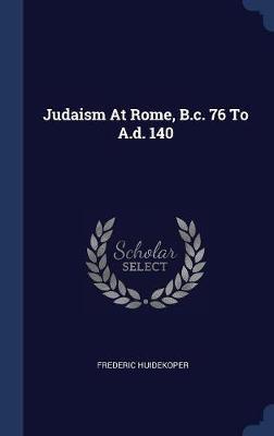 Judaism at Rome, B.C. 76 to A.D. 140 by Frederic Huidekoper image