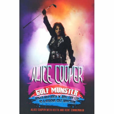 Alice Cooper: Golf Monster - My Twelve Steps to Becoming a Golf Addict by Alice Cooper image