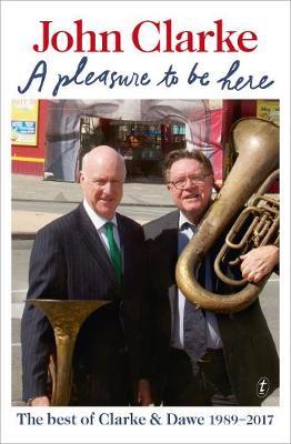 A Pleasure to be Here: The Best of Clarke and Dawe 1989-2017 by John Clarke image