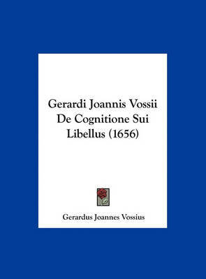 Gerardi Joannis Vossii de Cognitione Sui Libellus (1656) by Gerardus Joannes Vossius image