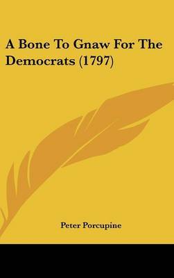 A Bone to Gnaw for the Democrats (1797) by Peter Porcupine image